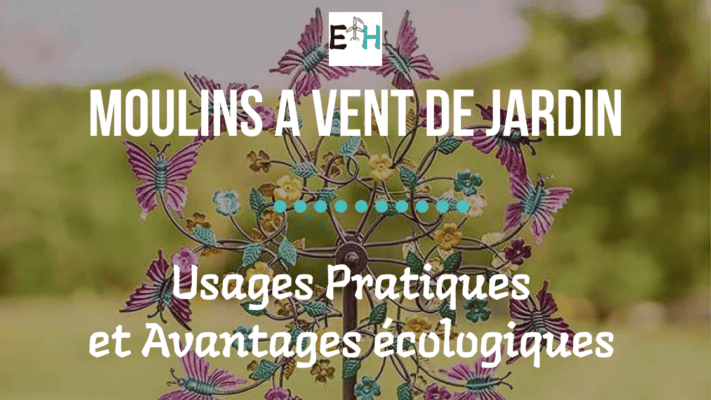 Moulins à vent de jardin : Usages pratiques et avantages écologiques