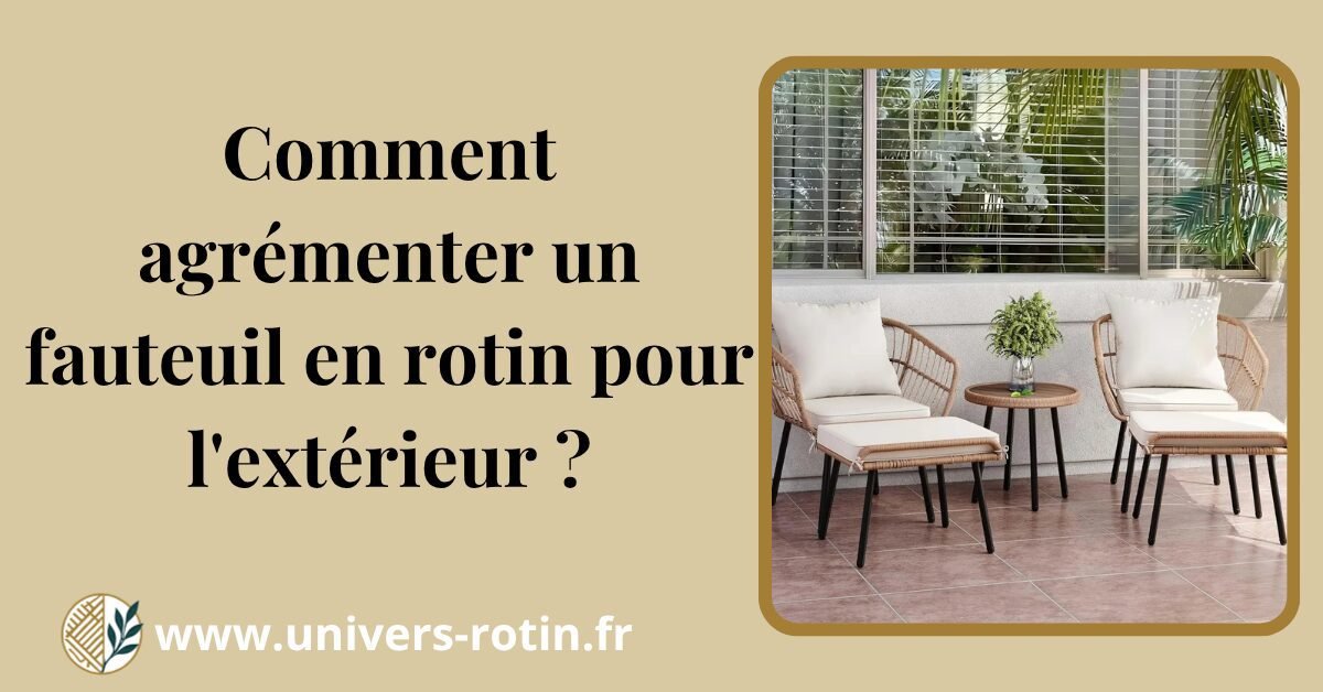 Comment agrémenter un fauteuil en rotin pour l'extérieur ? 1 Bloc 18 Titre Artices