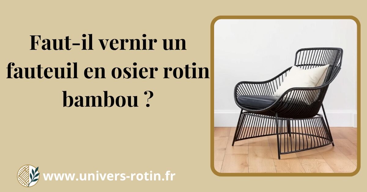 Faut-il vernir un fauteuil en osier rotin bambou ? 1 Bloc 33 Titre Artices
