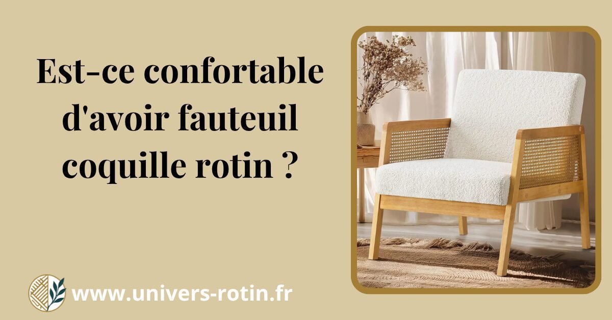 Est-ce confortable d'avoir fauteuil coquille rotin ? 1 Bloc 51 Titre Artices