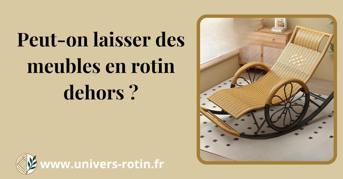 Peut-on laisser des meubles en rotin dehors ? 1 Bloc 57 Titre Artices