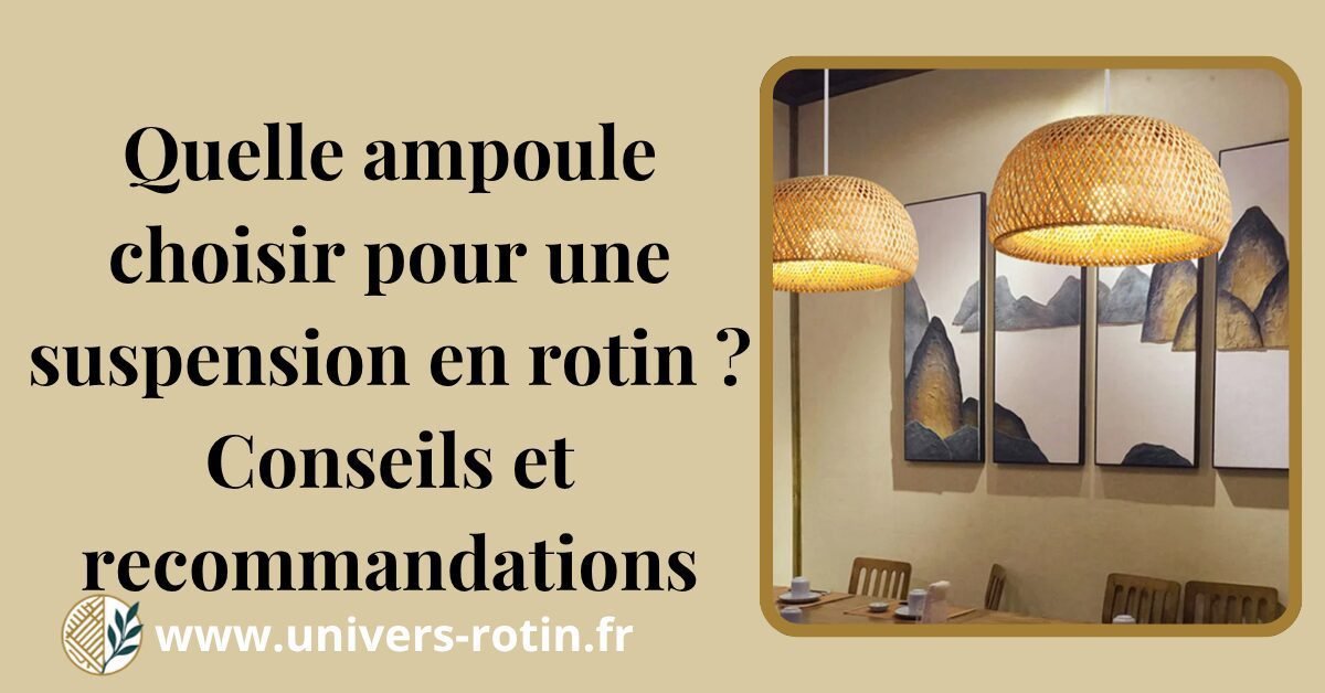 Quelle ampoule choisir pour une suspension en rotin ? Conseils et recommandations 1 Quelle ampoule choisir pour une suspension en rotin ? Conseils et recommandations